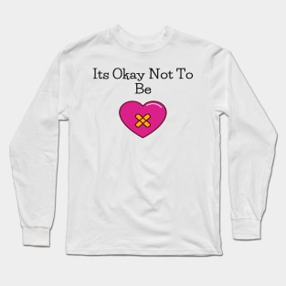 Its Okay Not To Be Long Sleeve T-Shirt